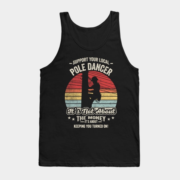 Support Your Local Pole Dancer Retro Vintage Lineman Electrician Electric Cable Worker For Father's Day Dad Grandpa Gift Tank Top by SomeRays